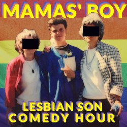 Mamas' Boy - Lesbian Son Comedy Hour. Patrick Moore