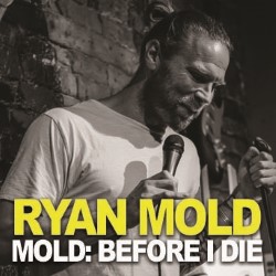 Ryan Mold: Mold: Before I Die. Ryan Mold