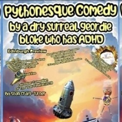 Pythonesque Comedy by a Dry Surreal Geordie Bloke who has ADHD