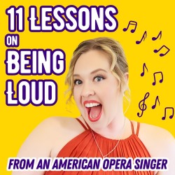 11 Lessons on Being Loud (from an American Opera Singer). Stephanie DePrez