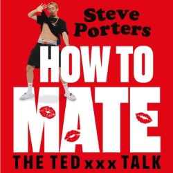 How to Mate: The Ted XXX Talk. Steve Porters