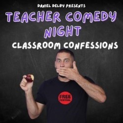 Teacher Comedy Night: Classroom Confessions. Daniel Delby