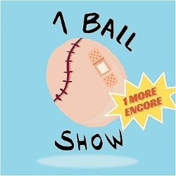 1 Ball Show: 1 More Encore