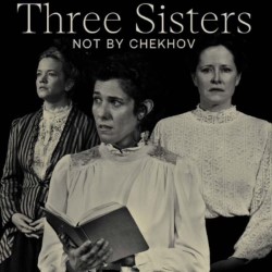 Three Sisters Not By Chekhov