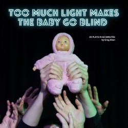 Too Much Light Makes the Baby Go Blind (30 Plays in 60 Minutes)