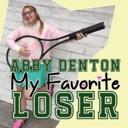 Abby Denton: My Favorite Loser. Abby Denton