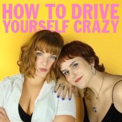 How to Drive Yourself Crazy. Image shows left to right: Mimi Meier, Holly Hart