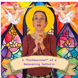 A "Confessional" of a Recovering Catholic. Julie McNamara
