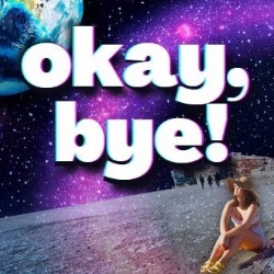 Okay, Bye!