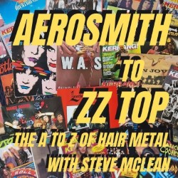 Aerosmith to ZZ Top - The A to Z of Hair Metal with Steve McLean