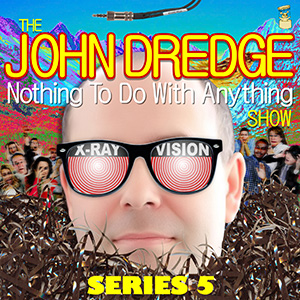 The John Dredge Nothing To Do With Anything Show