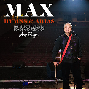 Max: Hymns & Arias - The Selected Stories, Songs and Poems of Max Boyce. Max Boyce