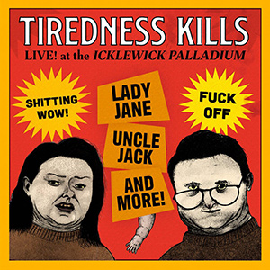 Tiredness Kills - Live! at the Icklewick Palladium