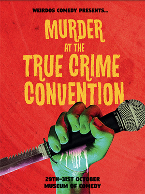 Weirdos Comedy Presents... Murder at the True Crime Convention