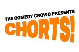 The Comedy Crowd presents 'Chorts!'