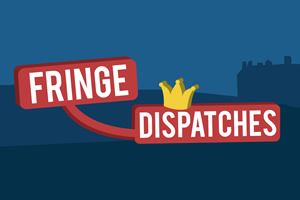 Fringe Dispatches