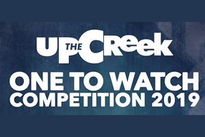 Up The Creek - One To Watch competition 2019