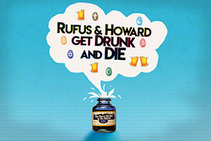 Rufus & Howard Get Drunk and Die