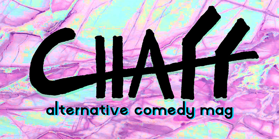 CHAFF: Alternative Comedy Mag