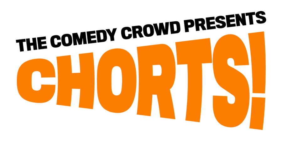 The Comedy Crowd presents 'Chorts!'