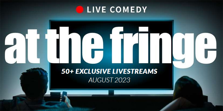 Can t make it to Edinburgh Stream the Fringe via NextUp British