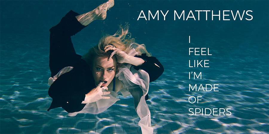 Amy Matthews: I Feel Like I'm Made of Spiders. Amy Matthews