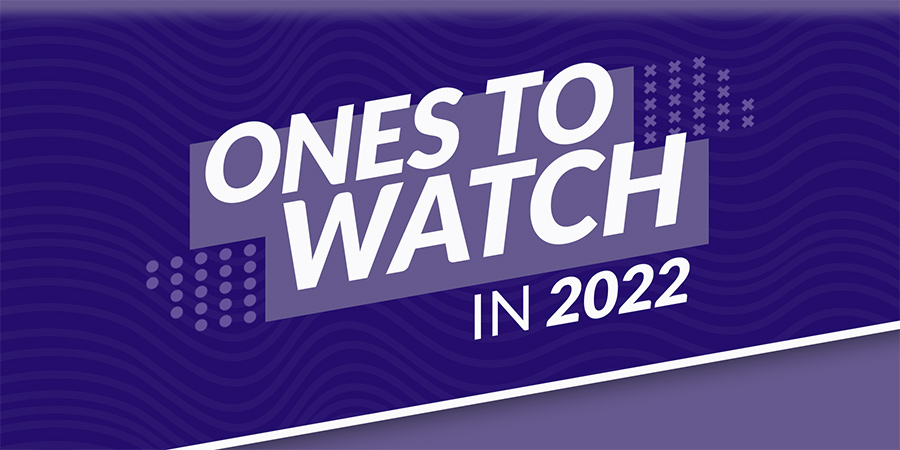 Ones To Watch in 2022