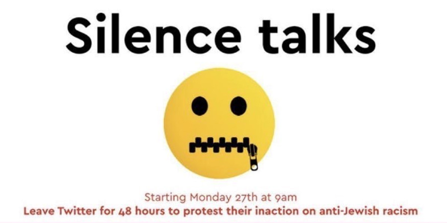 Silence Talks - Starting Monday 27th at 9am, leave Twitter for 48 hours to protest their inaction on anti-Jewish racism