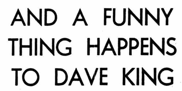 Newspaper headline: And A Funny Thing Happens To Dave King