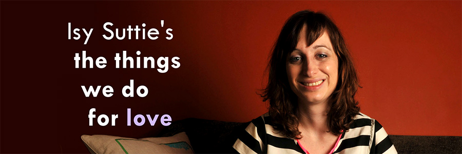 Isy Suttie's The Things We Do For Love. Isy Suttie