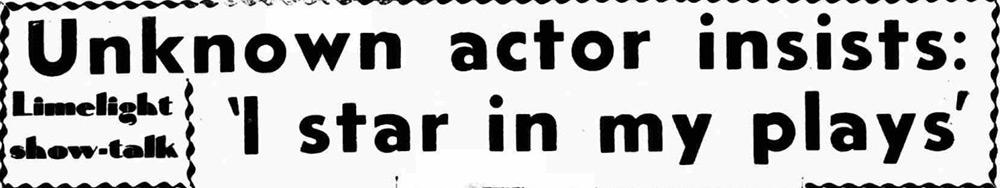Limelight show-talk: Unknown actor insists: 'I star in my plays' Limelight show-talk: Unknown actor insists: 'I star in my plays'