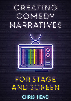 Creating Comedy Narratives For Stage & Screen by Chris Head. Chris Head