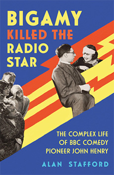 Bigamy Killed The Radio Star: The Complex Life Of BBC Comedy Pioneer John Henry