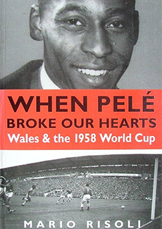 When Pele Broke Our Hearts: Wales and the 1958 World Cup When Pele Broke Our Hearts: Wales and the 1958 World Cup